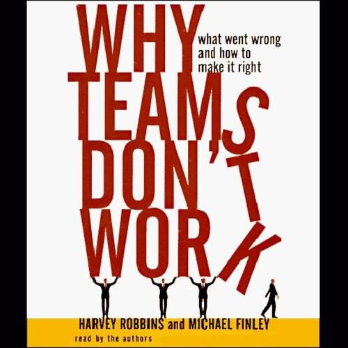 Why Teams Don't Work: What Went Wrong and How to Make It Right