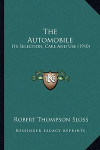 Cover image for The Automobile: Its Selection, Care and Use (1910)