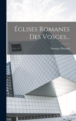 Cover image for Eglises Romanes Des Vosges...