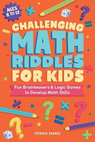 Cover image for Challenging Math Riddles for Kids: Fun Brainteasers & Logic Games to Develop Math Skills