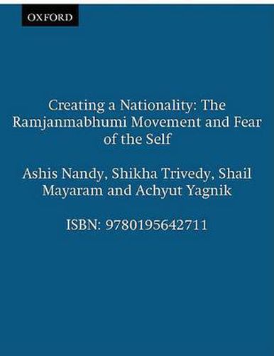 Cover image for Creating a Nationality: The Ramjanmabhumi Movement and Fear of the Self