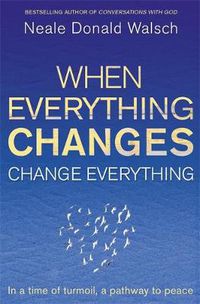 Cover image for When Everything Changes, Change Everything: In a time of turmoil, a pathway to peace