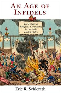 Cover image for An Age of Infidels: The Politics of Religious Controversy in the Early United States