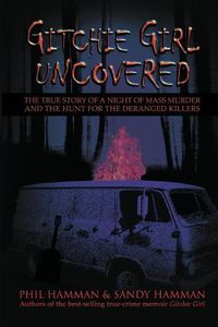 Cover image for Gitchie Girl Uncovered: The True Story of a Night of Mass Murder and the Hunt for the Deranged Killers