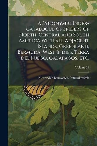 Cover image for A Synonymic Index-Catalogue of Spiders of North, Central and South America with All Adjacent Islands, Greenland, Bermuda, West Indies, Terra del Fuego, Galapagos, Etc.
