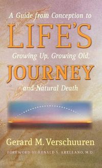 Cover image for Life's Journey: A Guide from Conception to Growing Up, Growing Old, and Natural Death