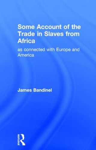 Cover image for Some Account of the Trade in Slaves from Africa: As Connected with Europe and America