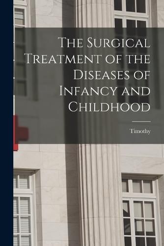 The Surgical Treatment of the Diseases of Infancy and Childhood