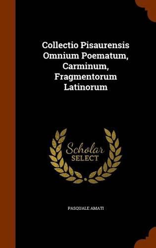 Cover image for Collectio Pisaurensis Omnium Poematum, Carminum, Fragmentorum Latinorum