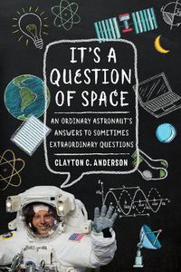 Cover image for It's a Question of Space: An Ordinary Astronaut's Answers to Sometimes Extraordinary Questions