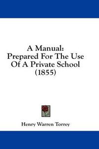 Cover image for A Manual: Prepared for the Use of a Private School (1855)