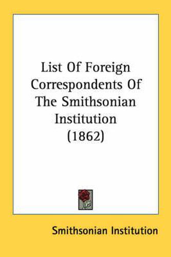 Cover image for List of Foreign Correspondents of the Smithsonian Institution (1862)
