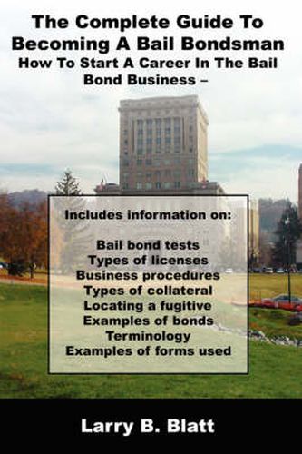 Cover image for The Complete Guide To Becoming A Bail Bondsman: How To Start A Career In The Bail Bond Business