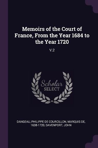 Cover image for Memoirs of the Court of France, From the Year 1684 to the Year 1720