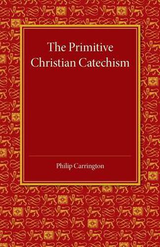 The Primitive Christian Catechism: A Study in the Epistles