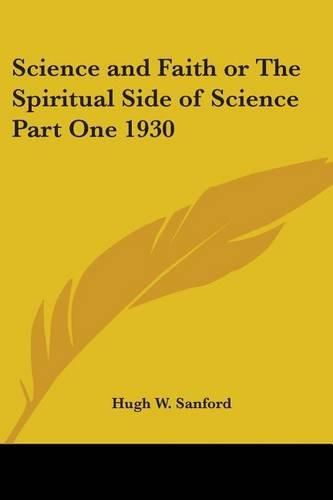 Cover image for Science and Faith or The Spiritual Side of Science Part One 1930