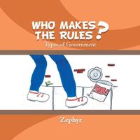 Cover image for Who Makes the Rules?: Types of Government