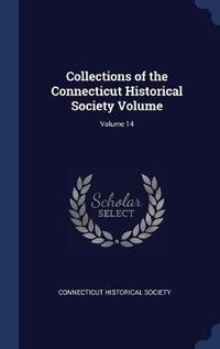 Cover image for Collections of the Connecticut Historical Society Volume; Volume 14