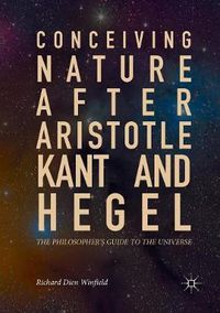 Cover image for Conceiving Nature after Aristotle, Kant, and Hegel: The Philosopher's Guide to the Universe