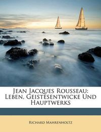 Cover image for Jean Jacques Rousseau: Leben, Geistesentwicke Und Hauptwerks