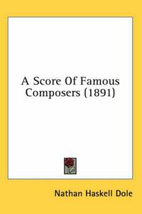 Cover image for A Score of Famous Composers (1891)