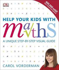Cover image for Help Your Kids with Maths, Ages 10-16 (Key Stages 3-4): A Unique Step-by-Step Visual Guide, Revision and Reference