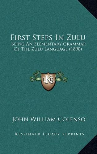 First Steps in Zulu: Being an Elementary Grammar of the Zulu Language (1890)