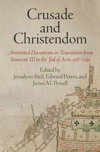 Cover image for Crusade and Christendom: Annotated Documents in Translation from Innocent III to the Fall of Acre, 1187-1291