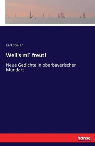 Cover image for Weil's mi freut!: Neue Gedichte in oberbayerischer Mundart