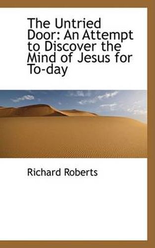 Cover image for The Untried Door: An Attempt to Discover the Mind of Jesus for To-day