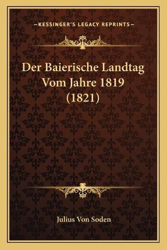 Cover image for Der Baierische Landtag Vom Jahre 1819 (1821)