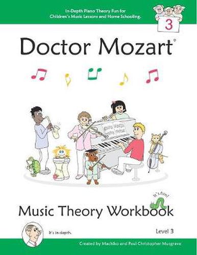 Cover image for Doctor Mozart Music Theory Workbook Level 3 - In-Depth Piano Theory Fun for Children's Music Lessons and Home Schooling - Highly Effective for Beginners Learning a Musical Instrument