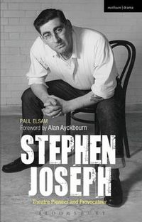 Cover image for Stephen Joseph: Theatre Pioneer and Provocateur