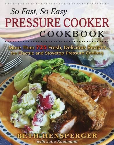 Cover image for So Fast, So Easy Pressure Cooker Cookbook: More Than 725 Fresh, Delicious Recipes for Electric and Stovetop Pressure Cookers