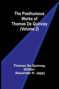 Cover image for The Posthumous Works of Thomas De Quincey (Volume 2)