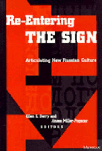 Cover image for Re-Entering the Sign: Perspectives on New Russian Culture