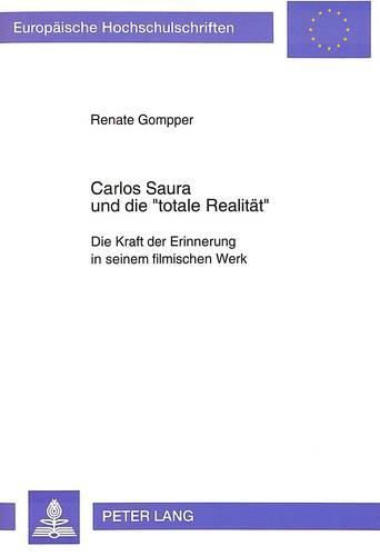 Cover image for Carlos Saura Und Die -Totale Realitaet-: Die Kraft Der Erinnerung in Seinem Filmischen Werk