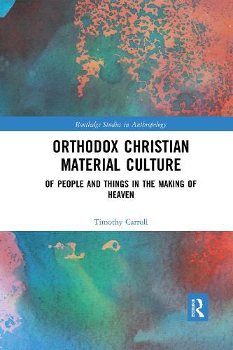 Cover image for Orthodox Christian Material Culture: Of People and Things in the Making of Heaven