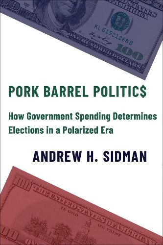 Cover image for Pork Barrel Politics: How Government Spending Determines Elections in a Polarized Era