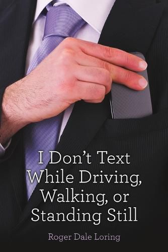 Cover image for I Don't Text While Driving, Walking, or Standing Still