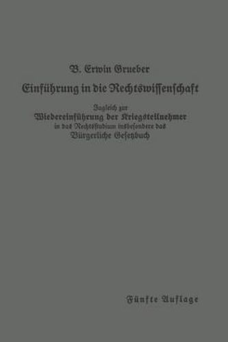 Cover image for Einfuhrung in Die Rechtswissenschaft: Eine Juristische Enzyklopadie Und Methodologie Zugleich Zur Wiedereinfuhrung Der Kriegsteilnehmer in Das Rechtsstudium Insbesondere Das Burgerliche Gesetzbuch