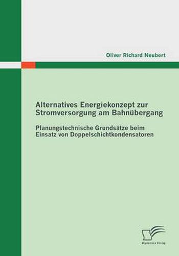 Cover image for Alternatives Energiekonzept zur Stromversorgung am Bahnubergang: Planungstechnische Grundsatze beim Einsatz von Doppelschichtkondensatoren