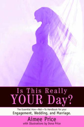 Cover image for Is This Really YOUR Day?: The Essential How--Not--To Handbook for Your Engagement, Wedding, and Marriage.