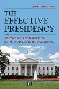 Cover image for The Effective Presidency: Lessons on Leadership from John F. Kennedy to Barack Obama