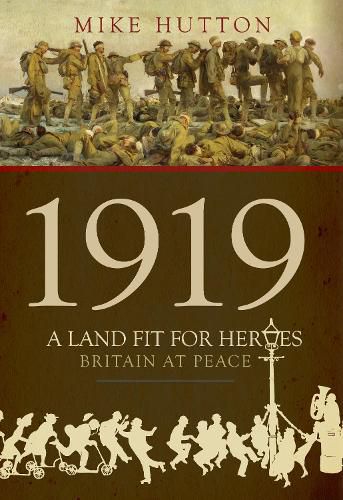 Cover image for 1919 - A Land Fit for Heroes: Britain at Peace