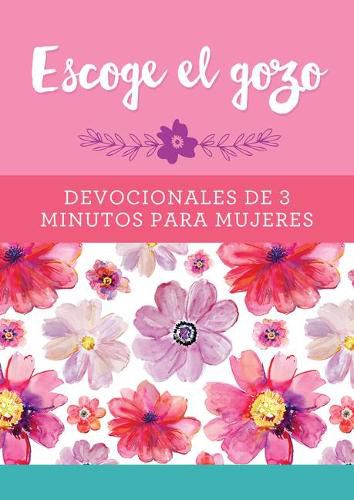 Cover image for Escoge El Gozo: Devocionales de 3 Minutos Para Mujeres