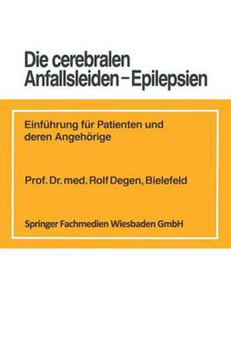 Cover image for Die Cerebralen Anfallsleiden -- Epilepsien: Einfuhrung Fur Patienten Und Deren Angehoerige