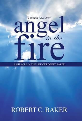 Cover image for Angel in the Fire: A Miracle in The Life of Robert Baker