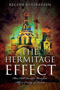 Cover image for The Hermitage Effect: How Bill Browder Went from Ally to Enemy of Russia