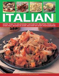 Cover image for Italian Cooking: More Than 70 Deliciously Authentic Recipes from Across Italy